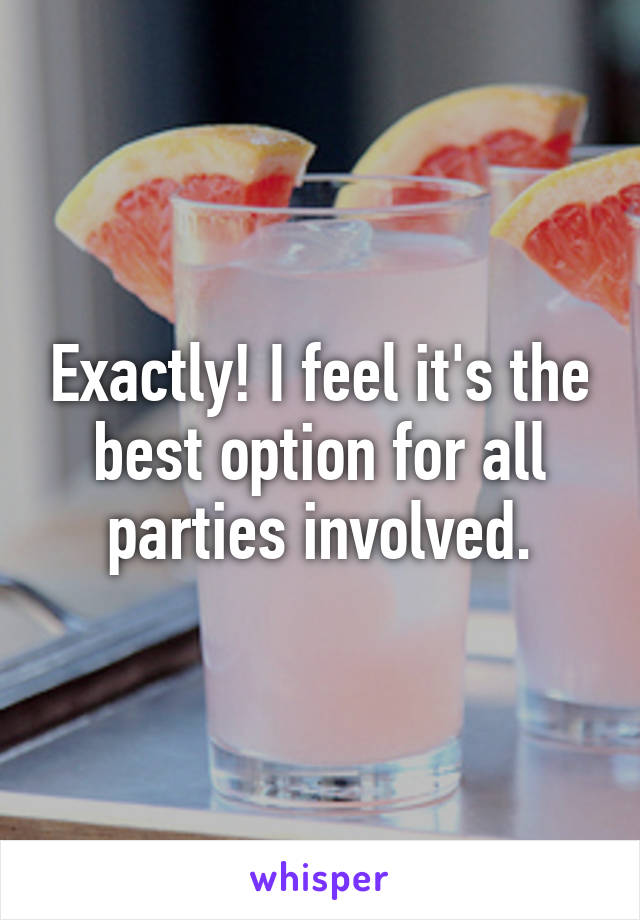 Exactly! I feel it's the best option for all parties involved.