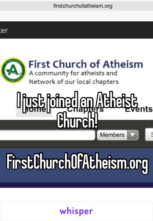 I just joined an Atheist Church!

FirstChurchOfAtheism.org