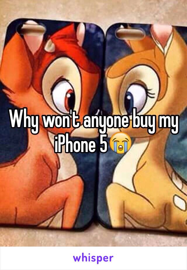 Why won't anyone buy my iPhone 5😭