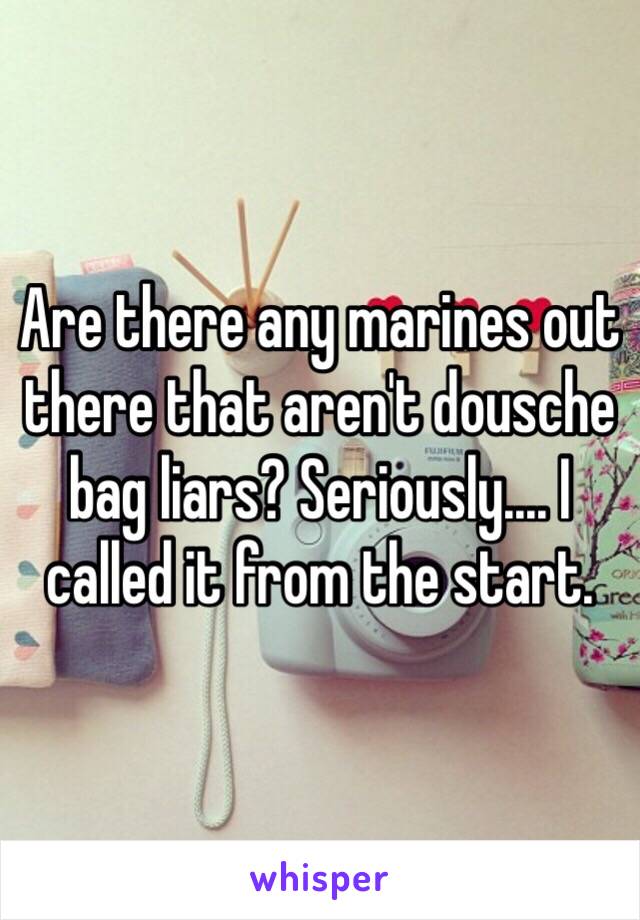 Are there any marines out there that aren't dousche bag liars? Seriously.... I called it from the start. 