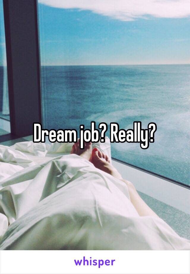 Dream job? Really?