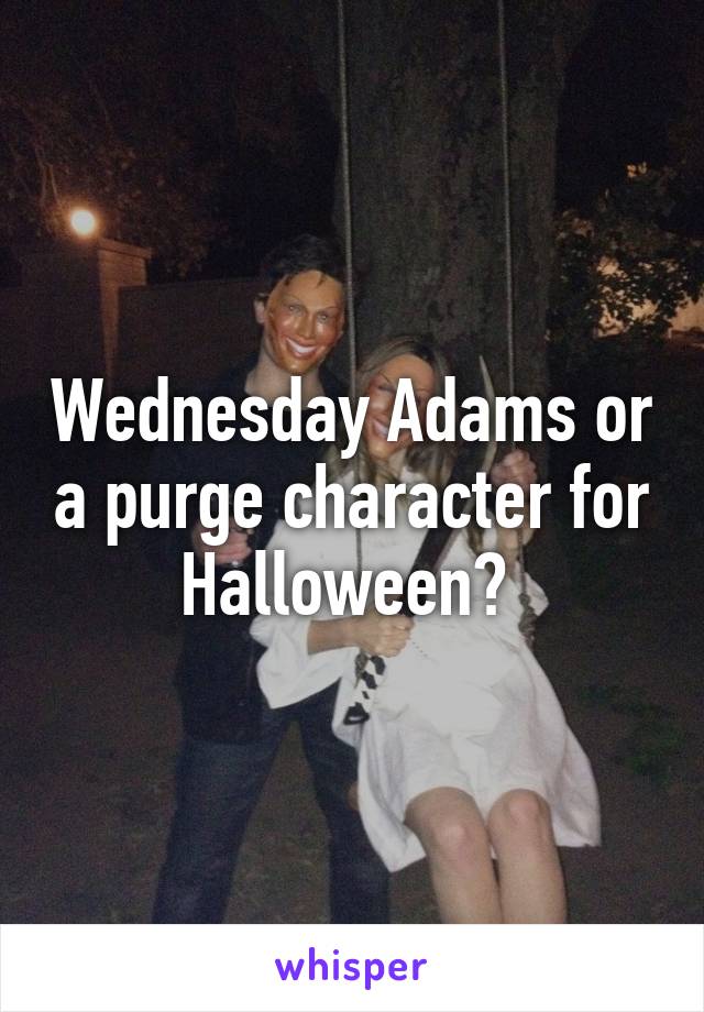 Wednesday Adams or a purge character for Halloween? 