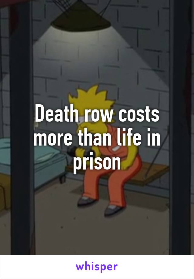 Death row costs more than life in prison