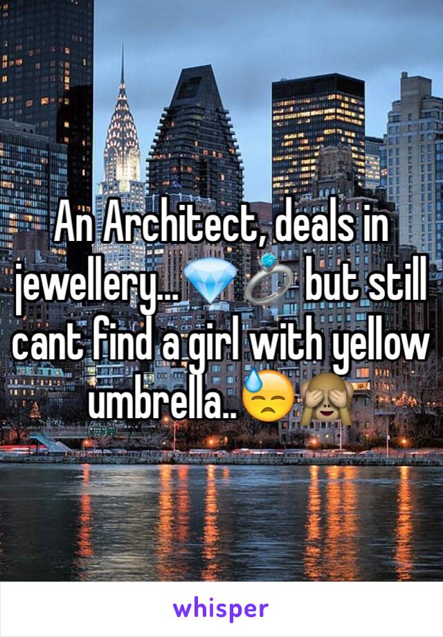 An Architect, deals in jewellery...💎💍 but still cant find a girl with yellow umbrella..😓🙈