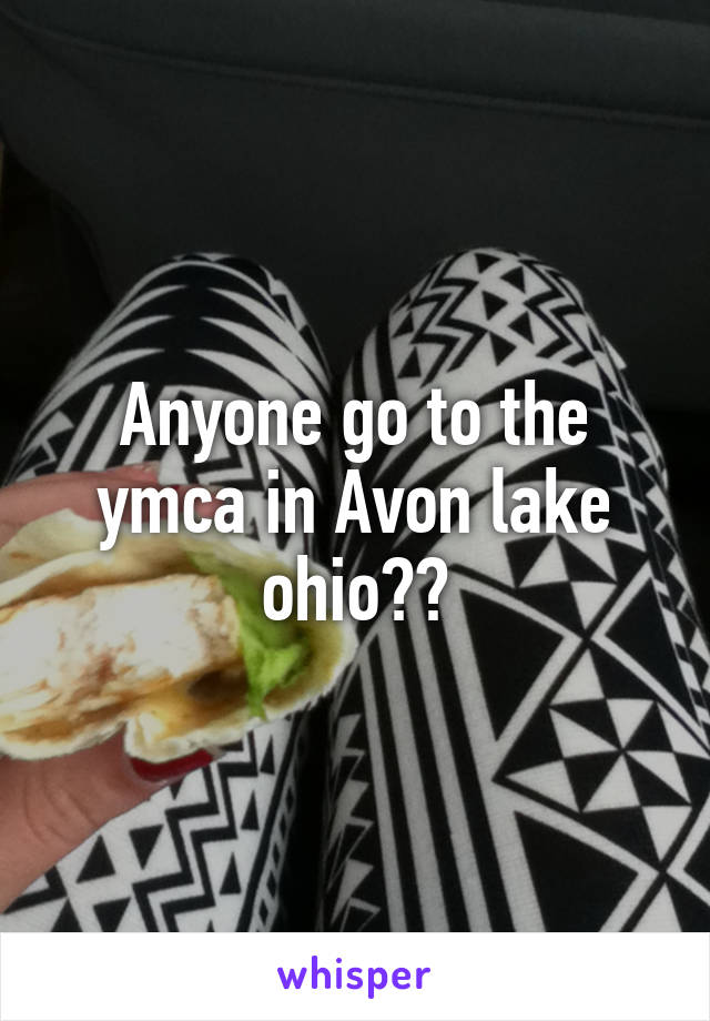 Anyone go to the ymca in Avon lake ohio??