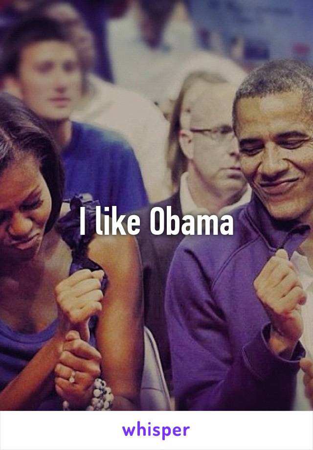 I like Obama