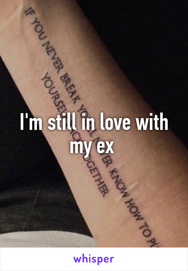 I'm still in love with my ex 