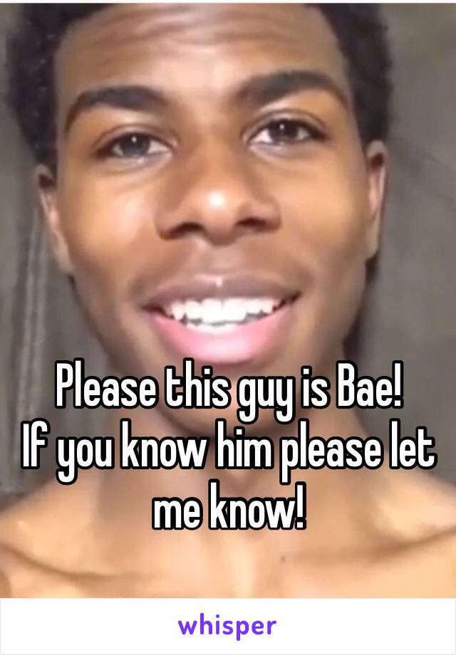 Please this guy is Bae! 
If you know him please let me know! 