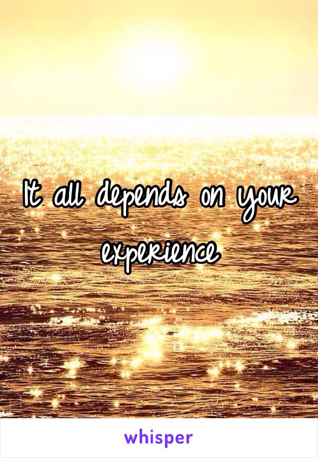 It all depends on your experience 