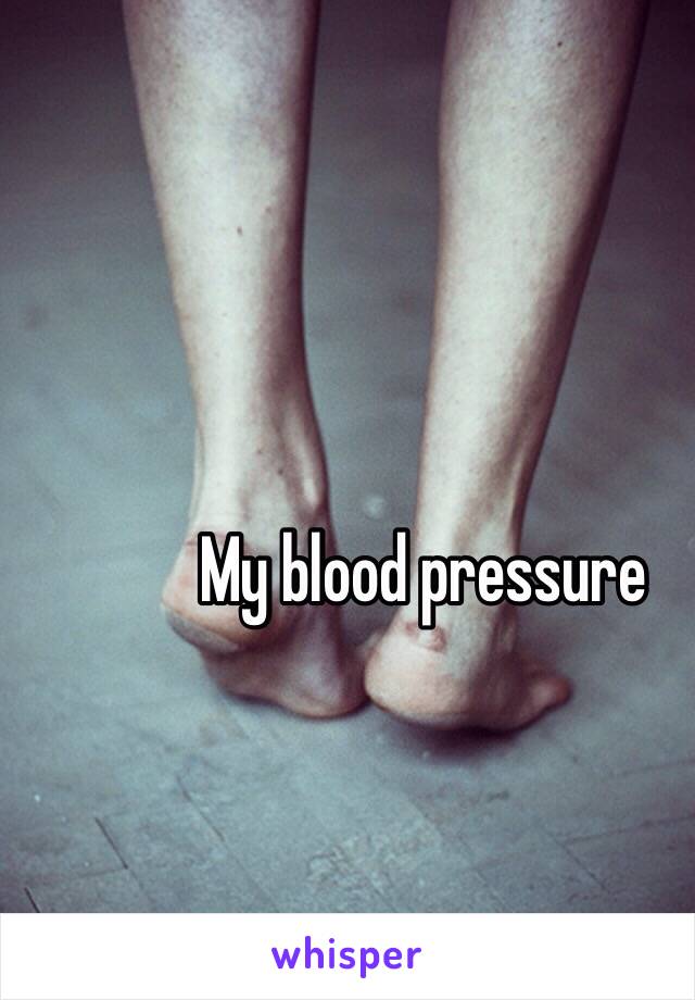 My blood pressure 