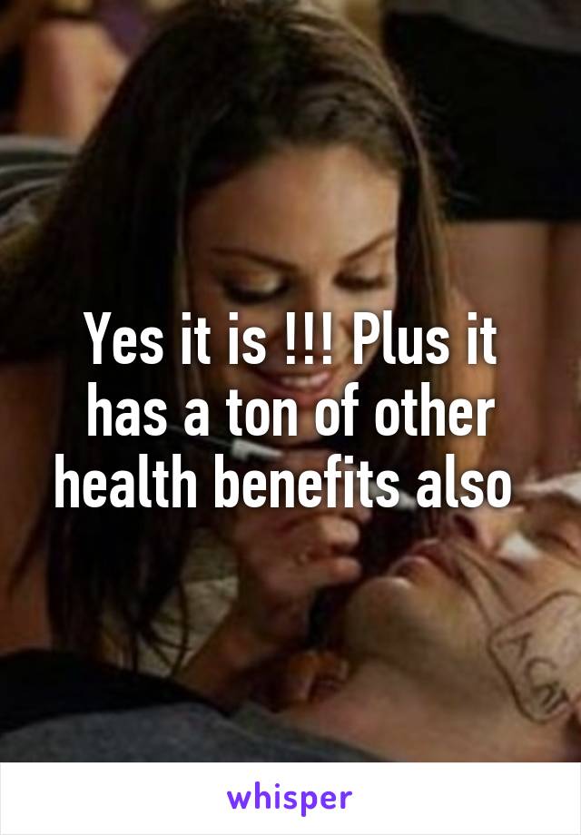 Yes it is !!! Plus it has a ton of other health benefits also 