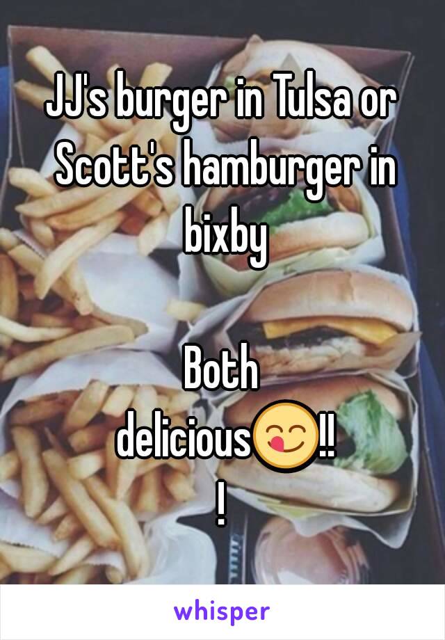 JJ's burger in Tulsa or Scott's hamburger in bixby

Both delicious😋!!!