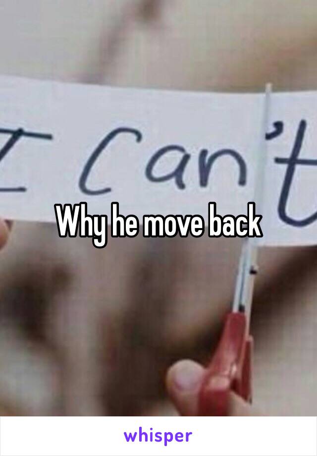 Why he move back 