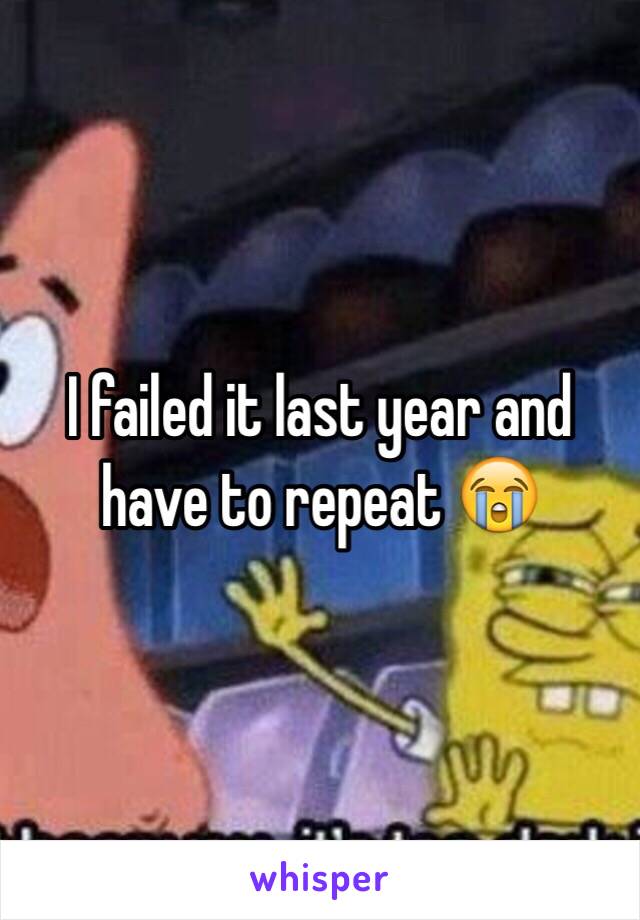 I failed it last year and have to repeat 😭