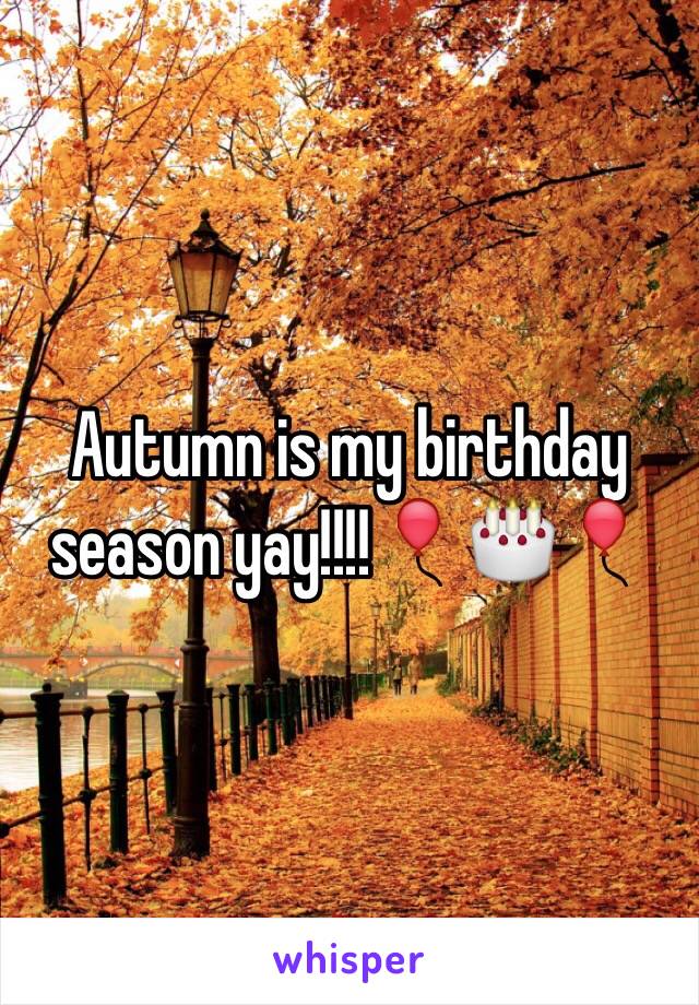 Autumn is my birthday season yay!!!!🎈🎂🎈