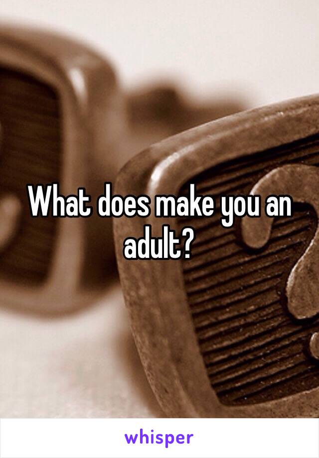 What does make you an adult?