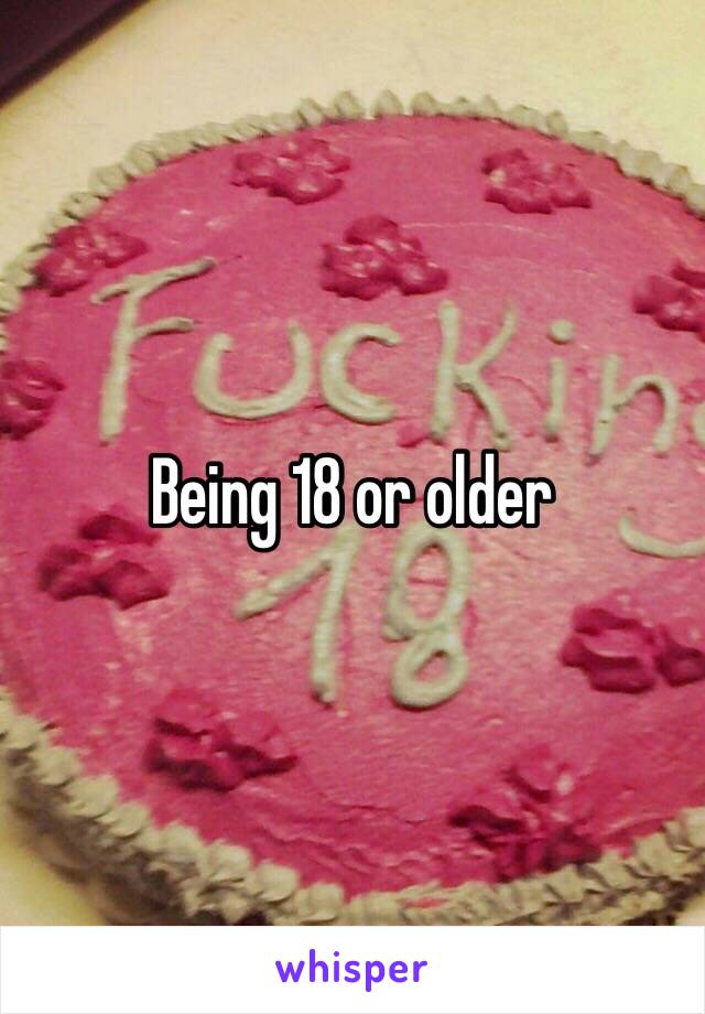 Being 18 or older