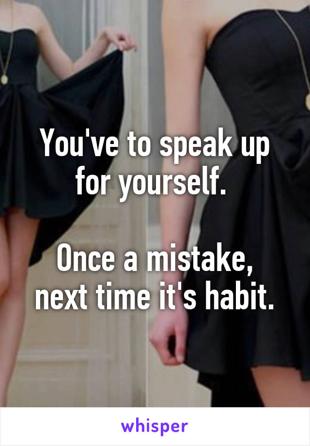 You've to speak up for yourself. 

Once a mistake, next time it's habit.