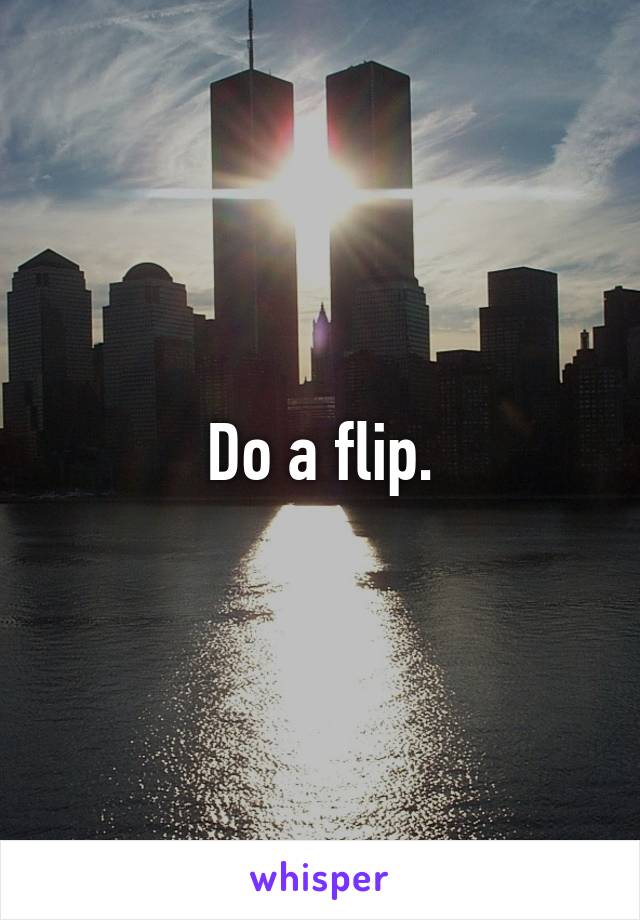 Do a flip.