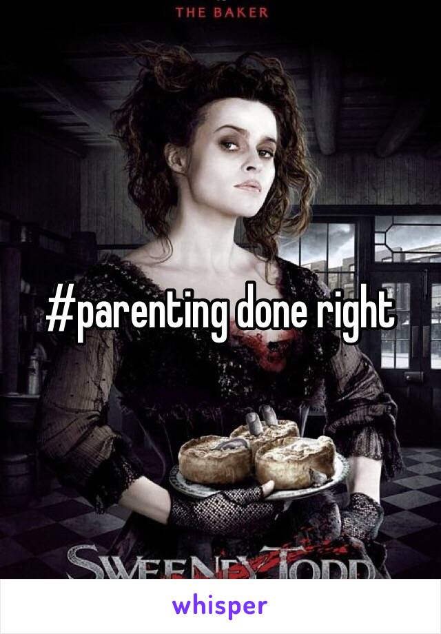 #parenting done right 