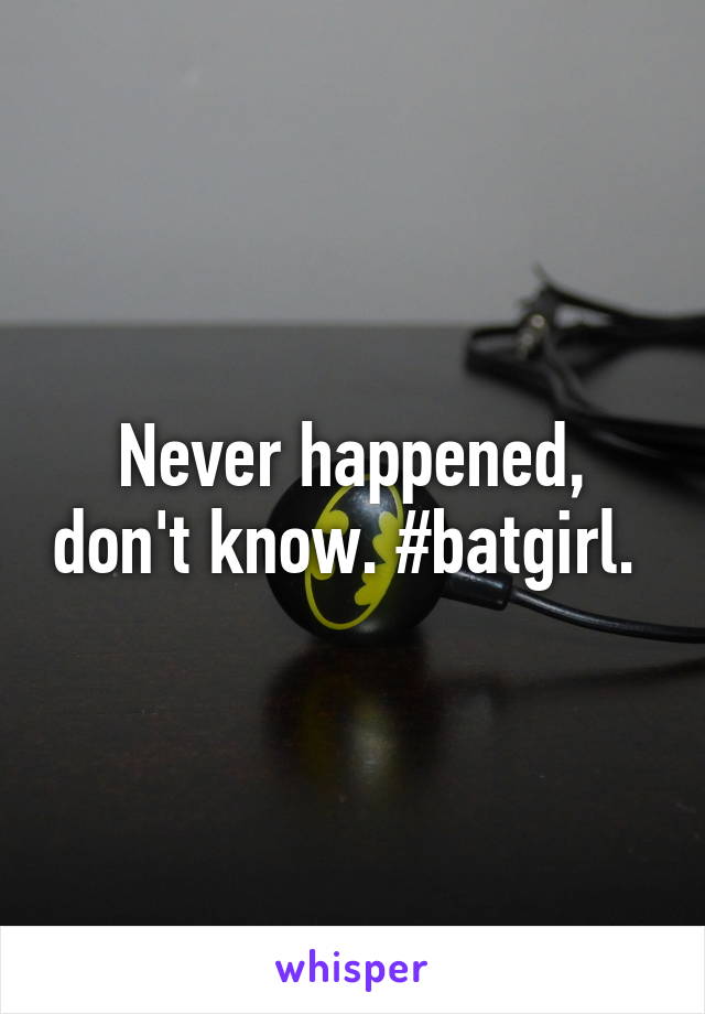 Never happened, don't know. #batgirl. 