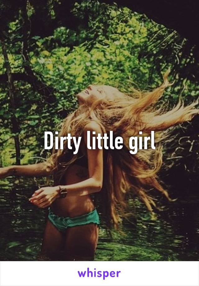 Dirty little girl