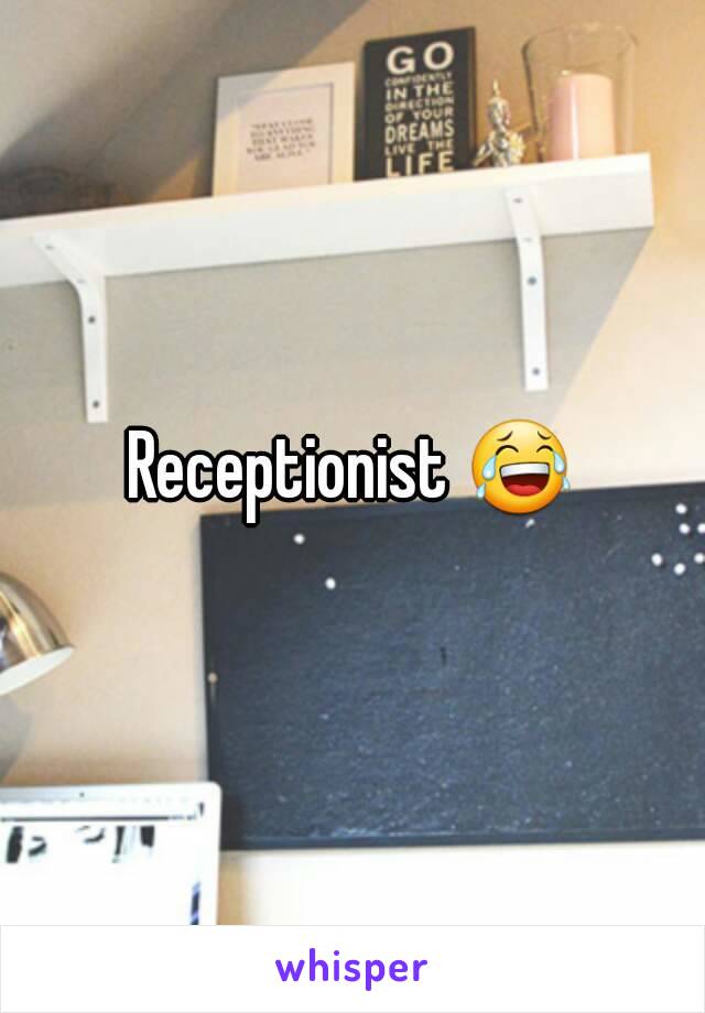 Receptionist 😂