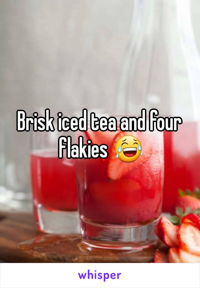 Brisk iced tea and four flakies 😂