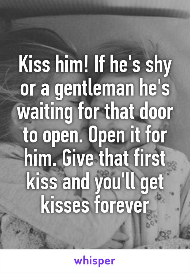 Kiss him! If he's shy or a gentleman he's waiting for that door to open. Open it for him. Give that first kiss and you'll get kisses forever