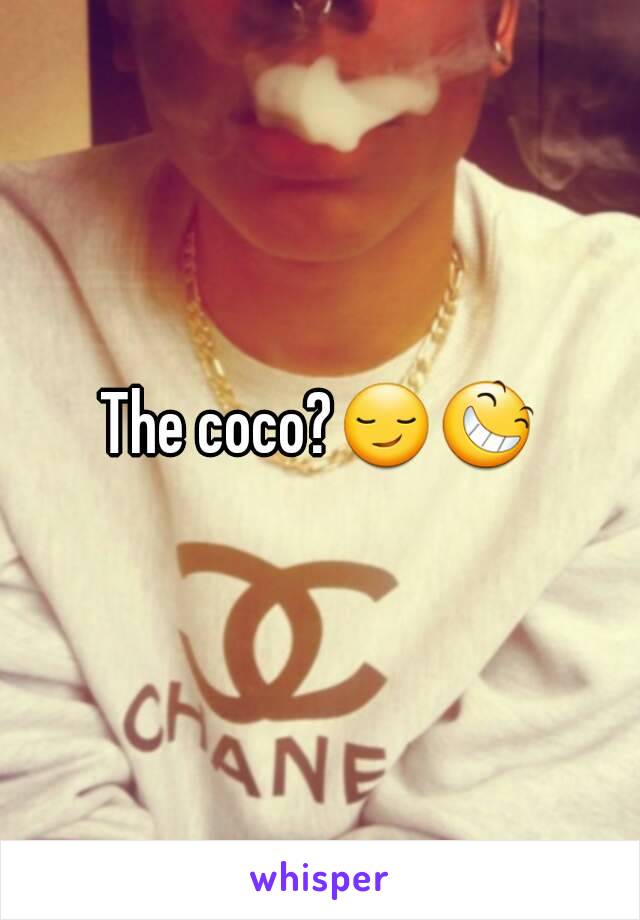 The coco?😏😆