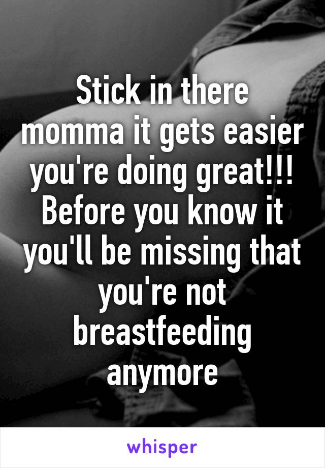 Stick in there momma it gets easier you're doing great!!! Before you know it you'll be missing that you're not breastfeeding anymore