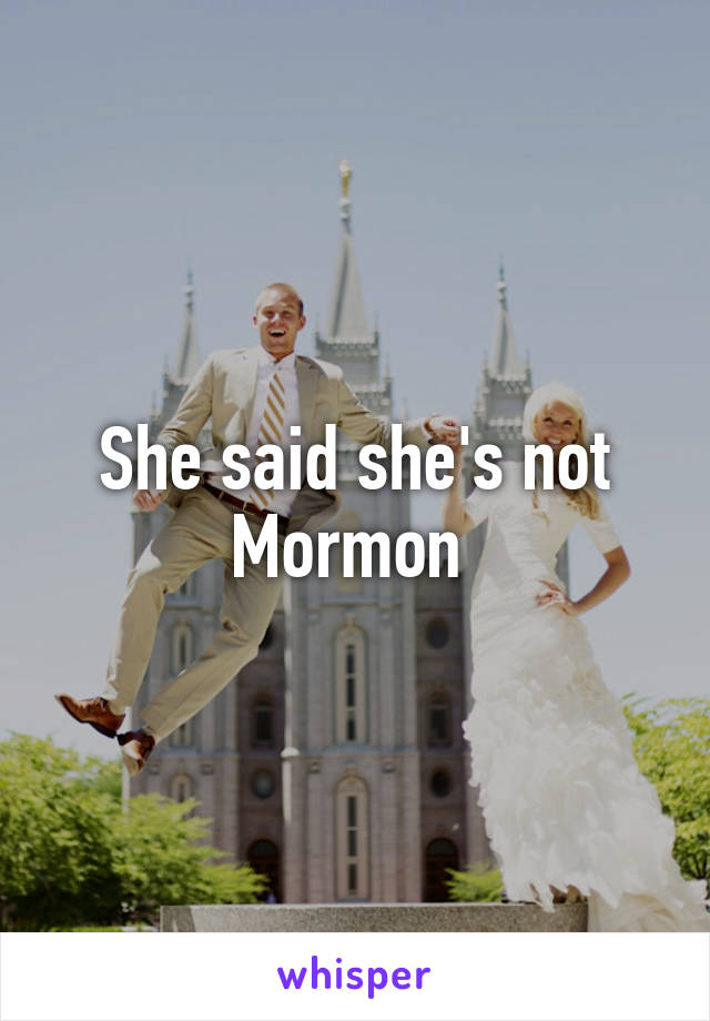 She said she's not Mormon 