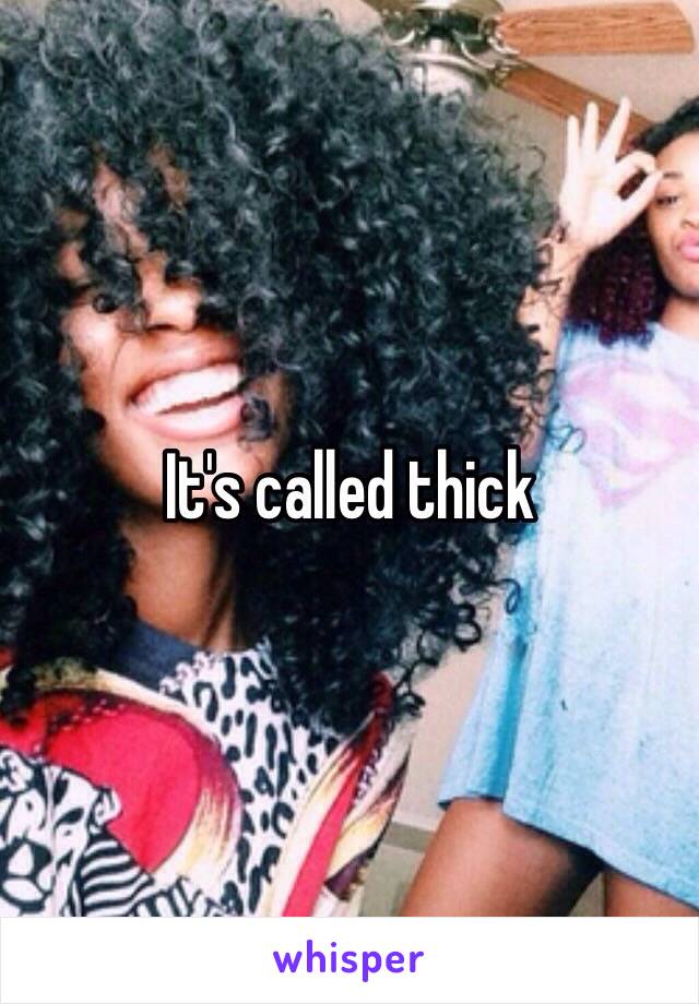 It's called thick