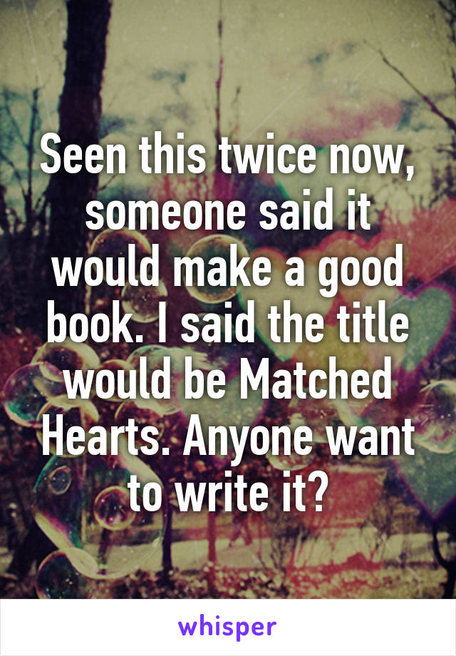 Seen this twice now, someone said it would make a good book. I said the title would be Matched Hearts. Anyone want to write it?