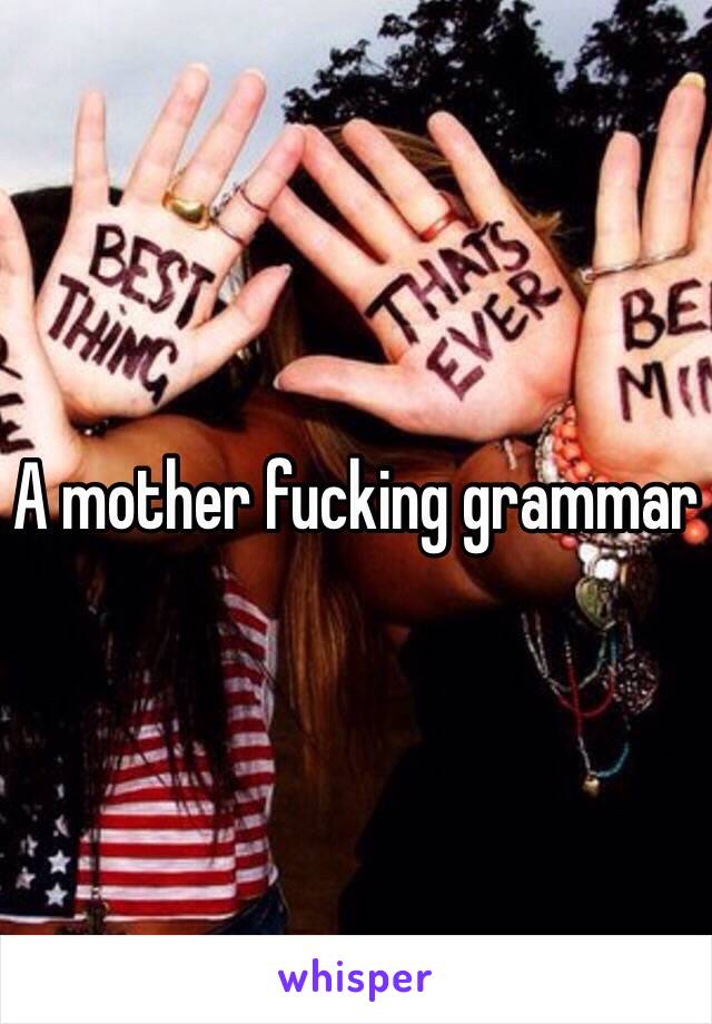 A mother fucking grammar