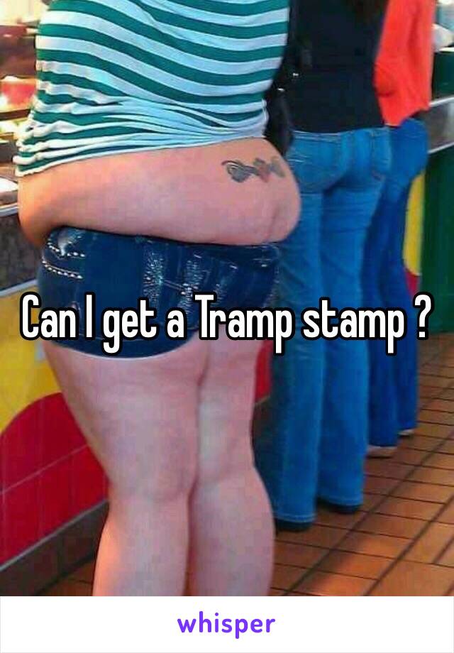 Can I get a Tramp stamp ?