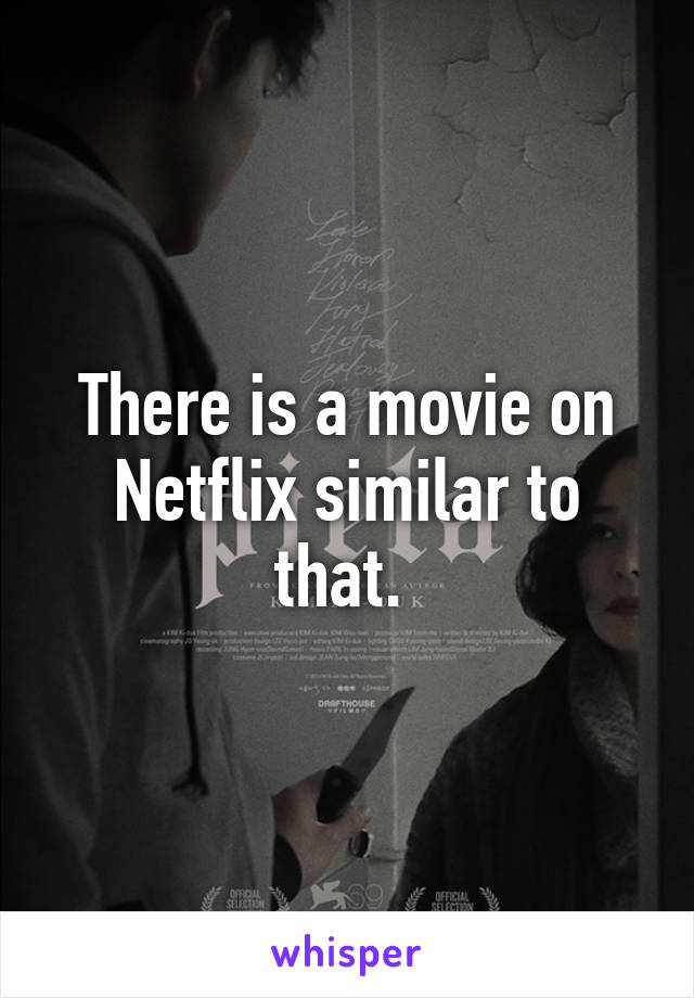 There is a movie on Netflix similar to that. 