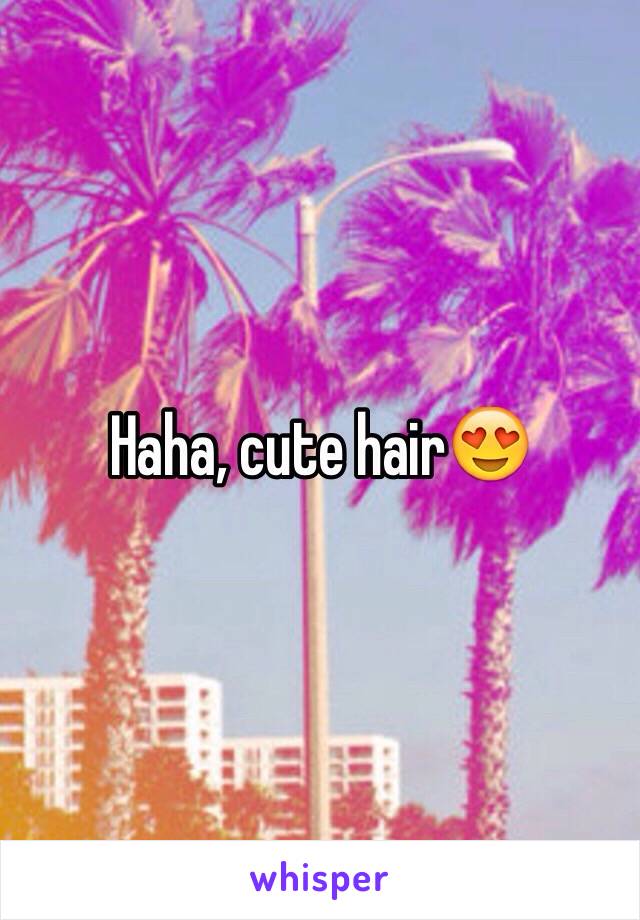 Haha, cute hair😍