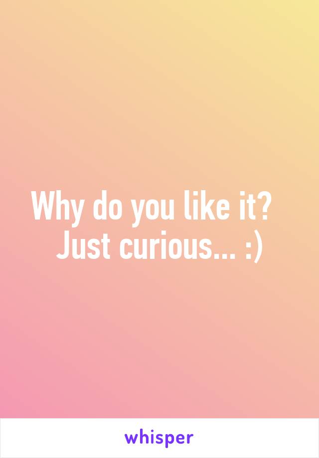 Why do you like it?   Just curious... :)