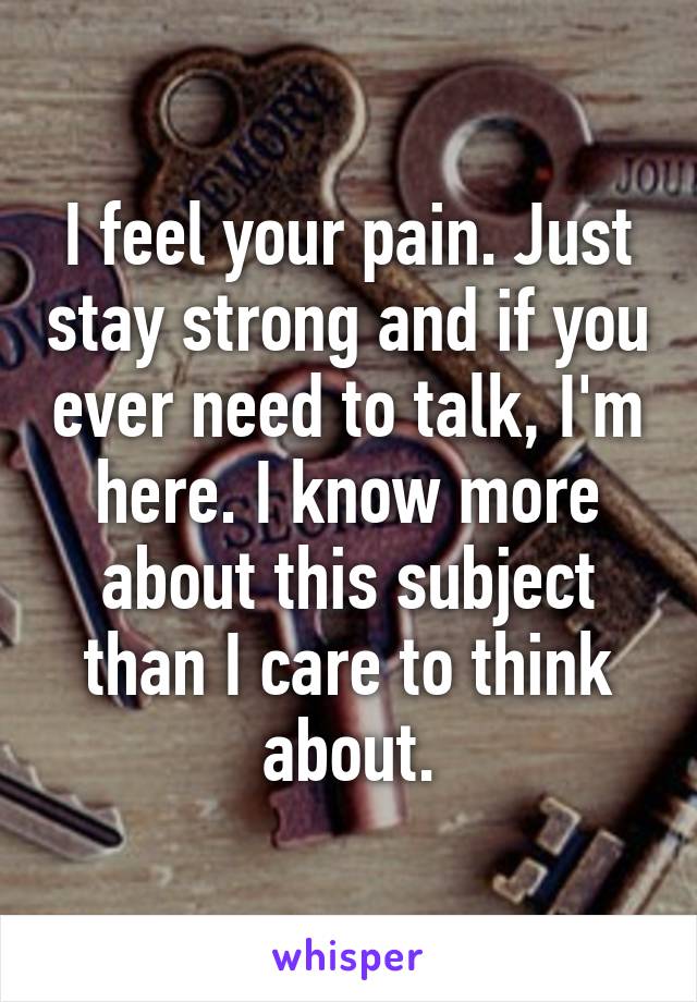 I feel your pain. Just stay strong and if you ever need to talk, I'm here. I know more about this subject than I care to think about.