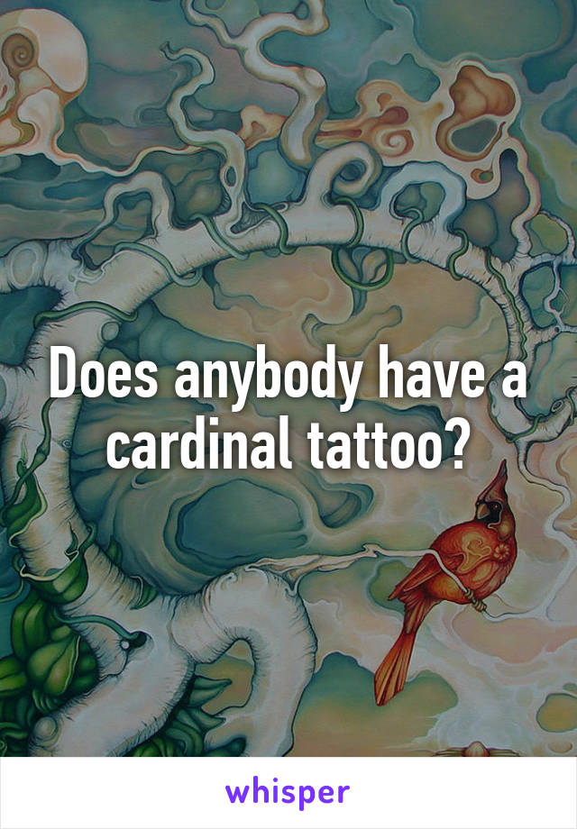 Does anybody have a cardinal tattoo?