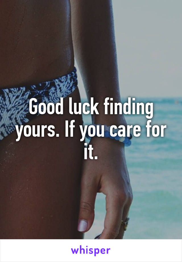 Good luck finding yours. If you care for it.