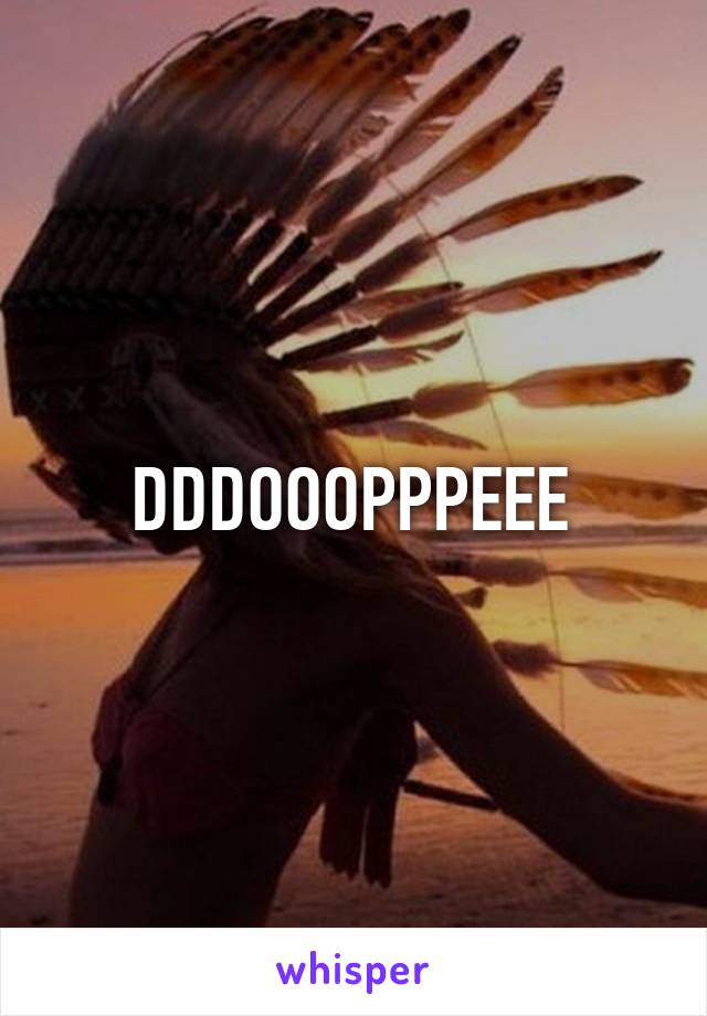 DDDOOOPPPEEE