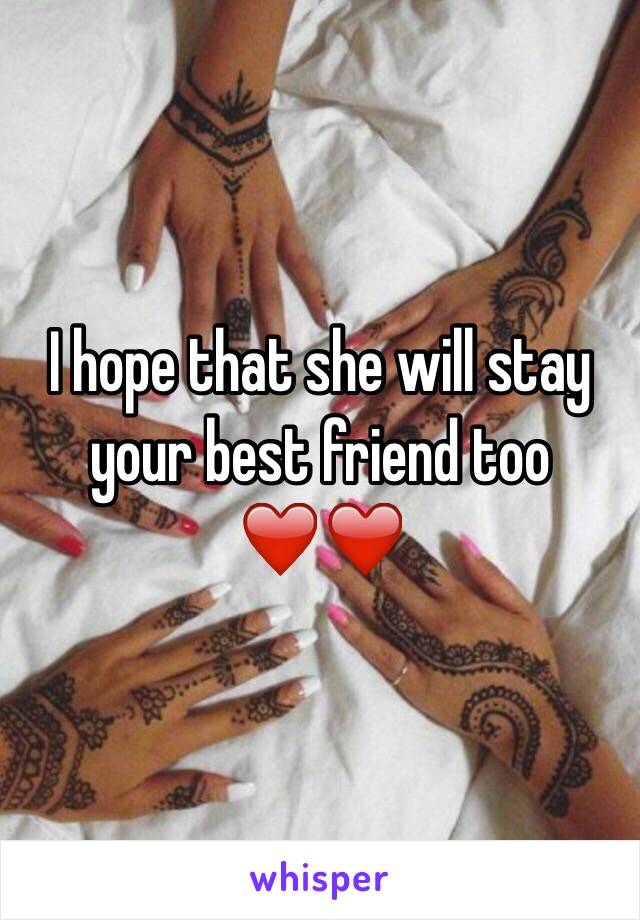 I hope that she will stay your best friend too ❤️❤️