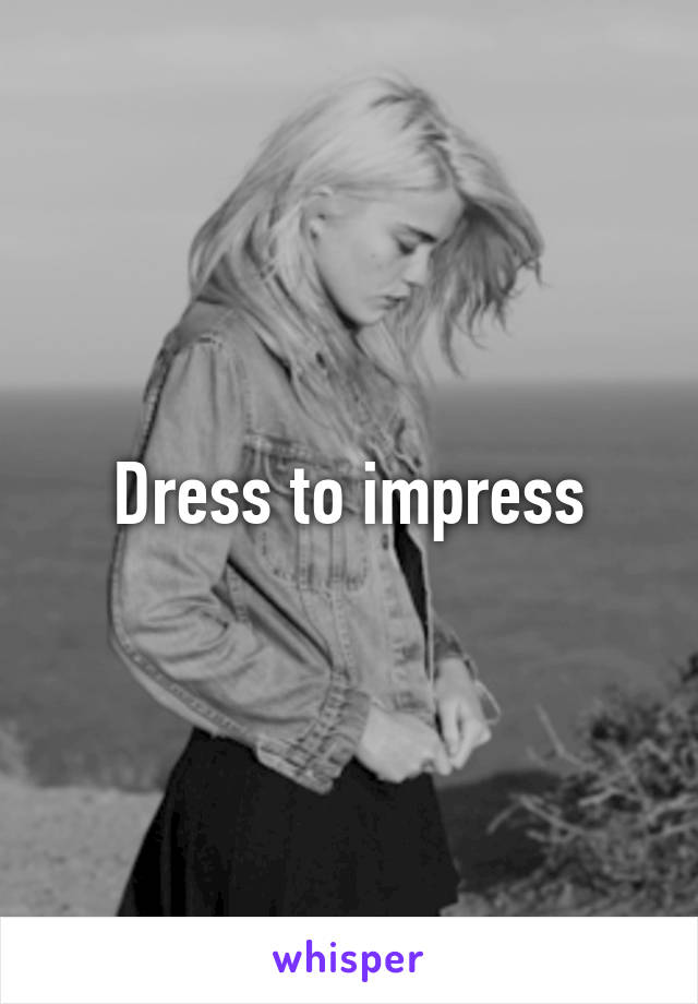 Dress to impress