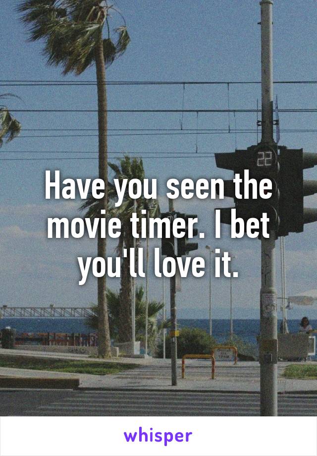 Have you seen the movie timer. I bet you'll love it.