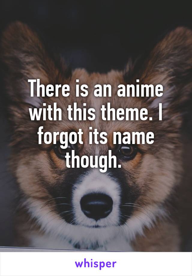 There is an anime with this theme. I forgot its name though. 
