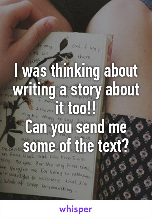 I was thinking about writing a story about it too!!
Can you send me some of the text?