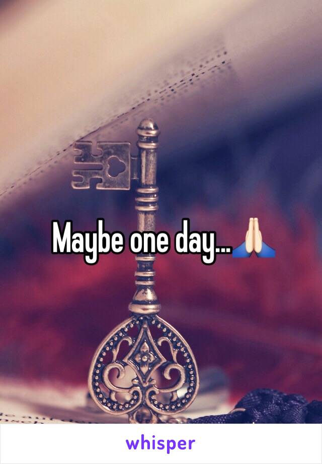 Maybe one day...🙏🏻