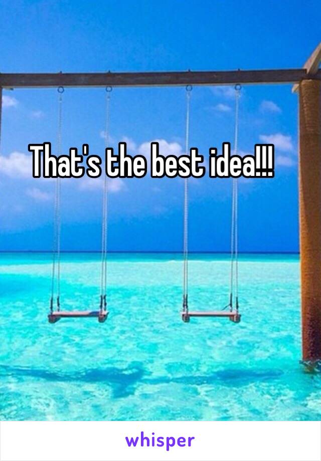 That's the best idea!!! 